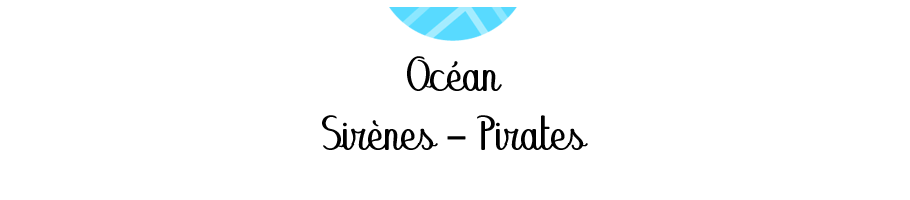 Océan / Sirènes / Pirates